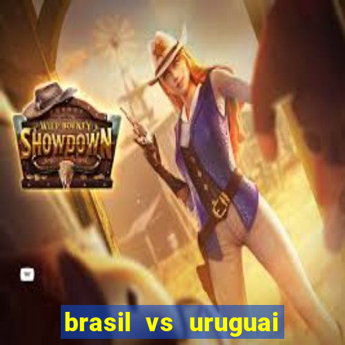 brasil vs uruguai ao vivo multicanais